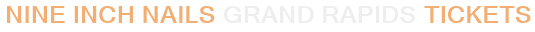 Nine Inch Nails Grand Rapids Tickets